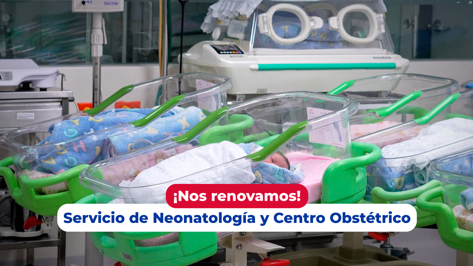Renovamos nuestro servicio de Neonatología Donde nacen nuevas historias, también nace nuestro compromiso.